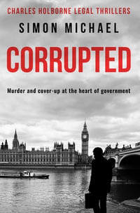 Corrupted : Murder and cover-up at the heart of government - Simon Michael