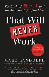 That Will Never Work : The Birth of Netflix by the first CEO and co-founder Marc Randolph - Marc Randolph