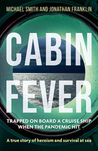 Cabin Fever : Trapped on board a cruise ship when the pandemic hit. A true story of heroism and survival at sea - Michael Smith