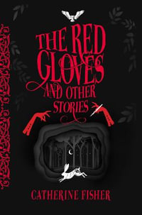 The Red Gloves : and Other Stories - Catherine Fisher