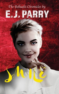 Smile : The Bellualis Chronicles - E. J. Parry