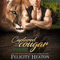 Captured by her Cougar : An Enemies-to-Lovers Fated Mates Shifter Romance - Felicity Heaton