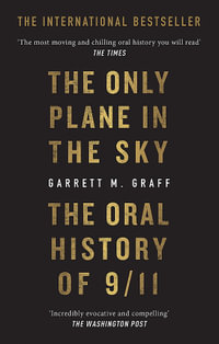The Only Plane in the Sky : The Oral History of 9/11 - Garrett M. Graff
