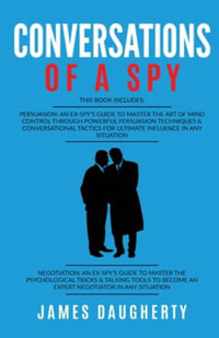 Conversation : Of A Spy: This Book Includes - Persuasion An Ex-SPY's Guide, Negotiation An Ex-SPY's Guide - James Daugherty
