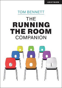 The Running the Room Companion : Issues in classroom management and strategies to deal with them - Tom Bennett