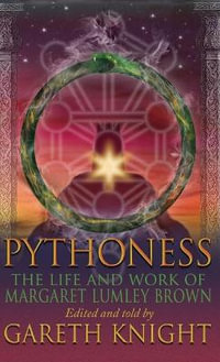 Pythoness : The Life and Work of Margaret Lumbly Brown - Gareth Knight