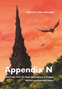 Appendix N, revised and expanded edition : Weird Tales From the Roots of Dungeons & Dragons - Ann Vandermeer