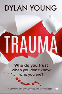 Trauma : A Gripping Psychological Mystery Thriller - Dylan Young