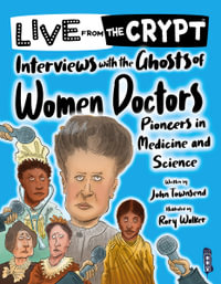 Interviews with the ghosts of women doctors : Live from the Crypt - John Townsend