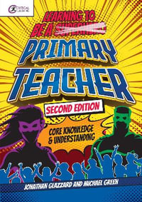 Learning to be a Primary Teacher : Core Knowledge and Understanding - Jonathan Glazzard
