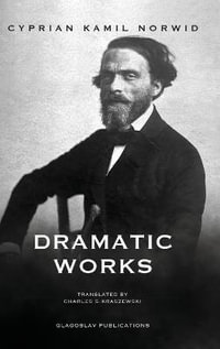 Dramatic Works - Cyprian Kamil Norwid