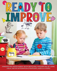 Ready to Improve : Handwriting Improvement activity Book: ages 6-8: improving handwriting by using visual motor integration strategies - Newbee Publication