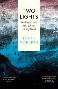 Two Lights : Walking at Dawn and Dusk on a Turning Planet - James Roberts
