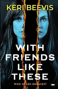 With Friends Like These - Keri Beevis