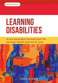 Learning Disabilities : A non-specialist introduction for nursing, health and social care - Chris Barber