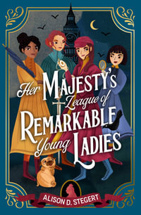 Her Majesty's League of Remarkable Young Ladies - Alison Stegert