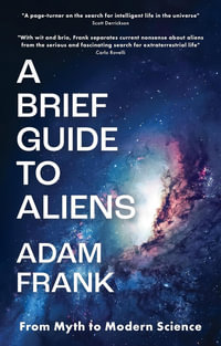 A Brief Guide to Aliens : From Myth to Modern Science - Adam Frank