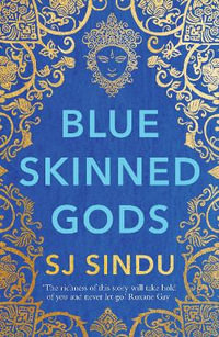 Blue-Skinned Gods : 'Rich, beautifully told and moving' Guardian - SJ Sindu SJ