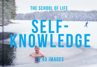 Self-Knowledge in 40 Images : The Art of Self-Understanding - The School of Life