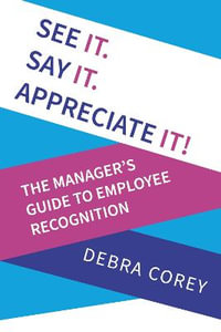 See it. Say it. Appreciate it! - Debra Corey