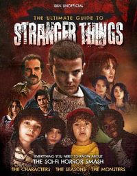 The Ultimate Guide to Stranger Things - Joel McIver