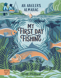 First Day Fishing : An Angler's Almanac; with a foreword from Jeremy Wade - Will Millard