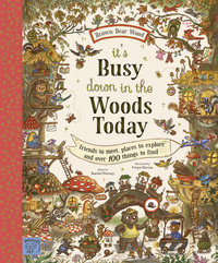 Brown Bear Wood: It's Busy Down in the Woods Today : Friends to Meet, Places to Explore and Over 100 Things to Find - Rachel Piercey