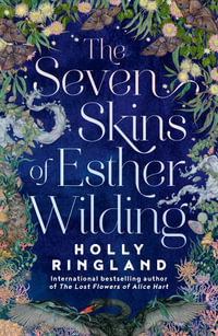 The Seven Skins of Esther Wilding : From the author of The Lost Flowers of Alice Hart, now a major Amazon Prime series - Holly Ringland