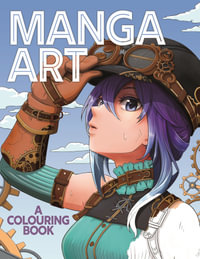 Manga Art: A Colouring Book - Jolene Yeo