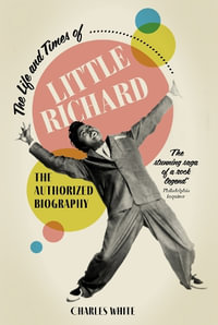 The Life and Times of Little Richard : The Authorized Biography - Charles White