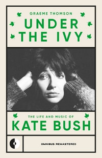 Kate Bush : Under the Ivy - Graeme Thomson
