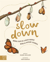 Slow Down : Bring Calm to a Busy World with 50 Nature Stories - Rachel Williams