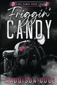 Friggin' Candy : Dark Comedy Why Choose MC Romance - Maddison Cole