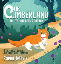 Mr. Cumberland, the cat who walked too far : A tale about courage, adventure and friendship - Sophie McKay