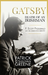 Gatsby: Death of an Irishman : F. Scott Fitzgerald and his search for identity - Patrick O'Sullivan Greene