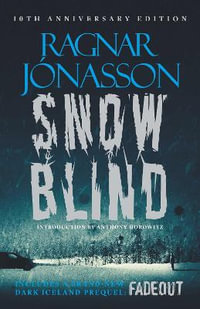 Snowblind: 10th Anniversary Edition : The Iconic Nordic Noir Bestseller in a 10th Anniversary edition, including NEW Dark Iceland series mystery, FADEOUT - Ragnar Jonasson