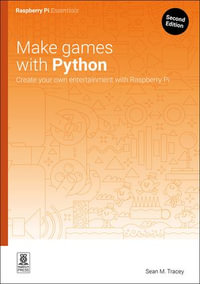 Make games with Python : Create your own entertainment with Raspberry Pi - Sean M. Tracey