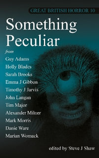 Great British Horror 10 : Something Peculiar - Steve J Shaw