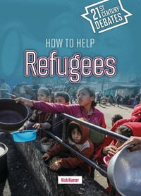 How to Help Refugees : Twenty-first Century Debates - Not Available