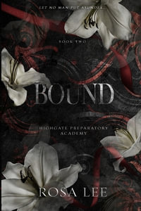 Bound : A Dark Forced Proximity Academy Romance - Rosa Lee