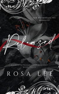 Released : A Dark Forced Proximity Academy Romance - Rosa Lee