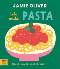 Jamie Oliver: Let's Make Pasta : See it, say it, cook it, eat it! - Jamie Oliver