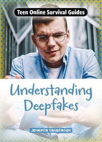 Understanding Deepfakes : Teen Online Survival Guides - Not Available