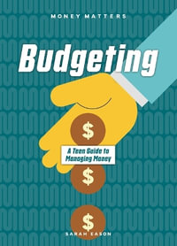 Budgeting : A Teen Guide to Managing Money - Not Available