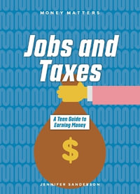 Jobs and Taxes : A Teen Guide to Earning Money - Not Available