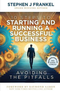 10 Steps to Starting and Running a Successful Business : Avoiding The Pitfalls - Stephen J Frankel
