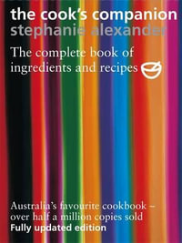 The Cook's Companion : The Complete Book of Ingredients and Recipes - Stephanie Alexander