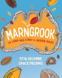 Marngrook : The Long-ago Story of Aussie Rules - Titta (Diana) Secombe
