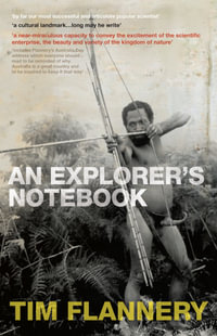An Explorer's Notebook - Tim Flannery