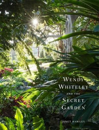 Wendy Whiteley and the Secret Garden - Janet Hawley